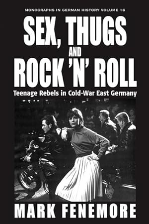 Bild des Verkufers fr Sex, Thugs and Rock 'N' Roll : Teenage Rebels in Cold-War East Germany zum Verkauf von GreatBookPricesUK