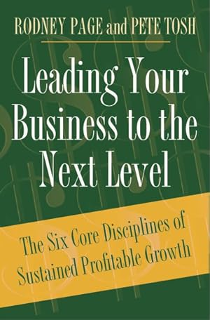 Image du vendeur pour Leading Your Business To The Next Level : The Six Core Disciplines Of Sustained Profitable Growth mis en vente par GreatBookPrices