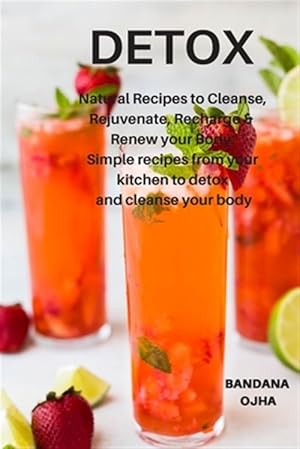 Image du vendeur pour Detox: Natural Recipes to Cleanse, Rejuvenate, Recharge & Renew Your Body: Simple Recipes from Your Kitchen to Detox and Clea mis en vente par GreatBookPrices