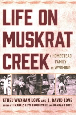 Seller image for Life on Muskrat Creek : A Homestead Family in Wyoming for sale by GreatBookPricesUK