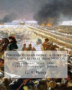 Seller image for Through Russian Snows : A Story of Napoleon's Retreat from Moscow for sale by GreatBookPrices