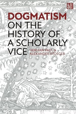 Seller image for Dogmatism : On the History of a Scholarly Vice for sale by GreatBookPricesUK