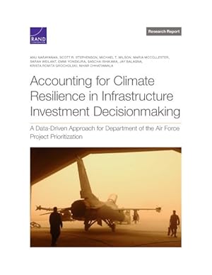 Seller image for Accounting for Climate Resilience in Infrastructure Investment Decisionmaking : A Data-driven Approach for Department of the Air Force Project Prioritization for sale by GreatBookPrices