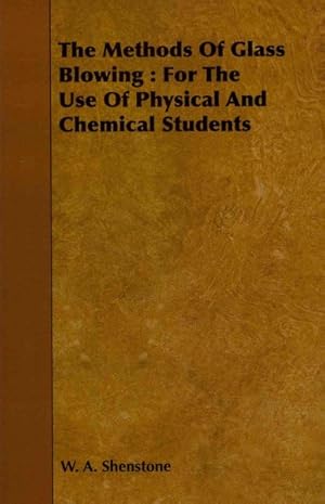 Imagen del vendedor de Methods of Glass Blowing : For the Use of Physical and Chemical Students a la venta por GreatBookPrices