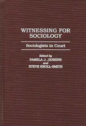 Bild des Verkufers fr Witnessing for Sociology : Sociologists in Court zum Verkauf von GreatBookPricesUK
