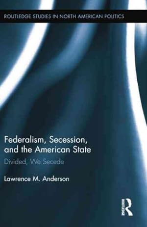 Seller image for Federalism, Secession, and the American State : Divided, We Secede for sale by GreatBookPricesUK