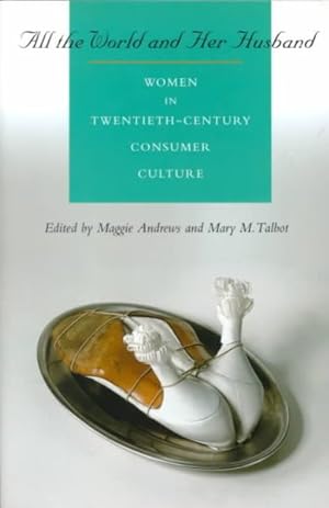 Immagine del venditore per All the World and Her Husband : Women in Twentieth-Century Consumer Culture venduto da GreatBookPricesUK