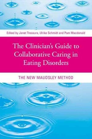Seller image for Clinician's Guide to Collaborative Caring in Eating Disorders : The New Maudsley Method for sale by GreatBookPricesUK