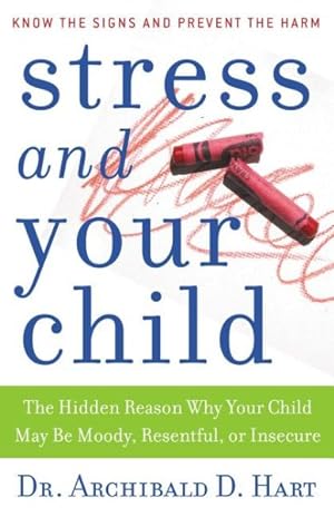 Seller image for Stress And Your Child : The Hidden Reason Why Your Child May Be Moody, Resentful, or Insecure for sale by GreatBookPricesUK