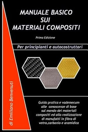 Seller image for Manuale Basico Sui Materiali Compositi : Guida Pratica E Vademecum Alle Conoscenze Di Base Sul Mondo Dei Materiali Compositi Ed Alla Realizzazione Di Manufatti in Fibra Di Vetro,carbonio E Aramidica -Language: italian for sale by GreatBookPricesUK