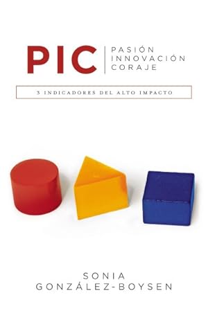 Imagen del vendedor de P. I. C. Pasion Innovacion Coraje : 3 Indicadores Del Alto Impacto -Language: spanish a la venta por GreatBookPricesUK