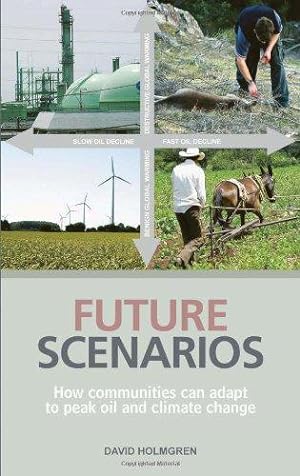 Seller image for Future Scenarios: How communities can adapt to peak oil and climate change: Mapping the Cultural Implications of Peak Oil and Climate Change for sale by WeBuyBooks