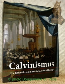 Imagen del vendedor de Calvinismus. Die Reformierten in Deutschland und Europa. Eine Ausstelung des Deutschen Historischen Museums berlin und der Johannes a Laslo Bibliothek Emden. a la venta por Bouquinerie du Varis