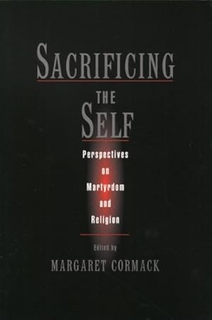 Seller image for Sacrificing the Self : Perspectives on Martyrdom and Religion for sale by GreatBookPricesUK