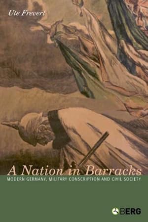 Seller image for Nation In Barracks : Modern Germany, Military Conscription And Civil Society for sale by GreatBookPricesUK