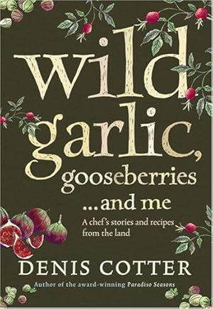 Seller image for Wild Garlic, Gooseberries and Me: A chef  s stories and recipes from the land for sale by WeBuyBooks 2