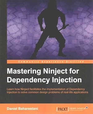 Image du vendeur pour Mastering Ninject for Dependency Injection : Learn how Ninject facilitates the implementation of Dependency Injection to solve common design problems of real-life applications mis en vente par GreatBookPricesUK