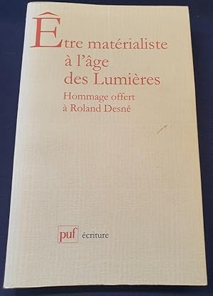 Etre matérialiste à l'age des Lumières - Hommage offert à Roland Desné