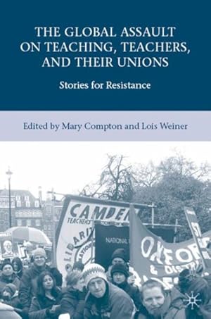 Imagen del vendedor de Global Assault on Teaching, Teachers, and their Unions : Stories for Resistance a la venta por GreatBookPricesUK