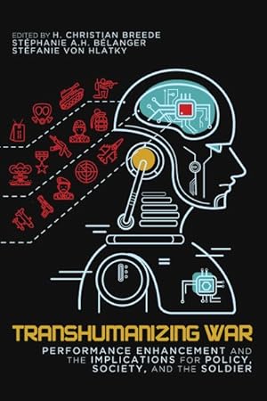 Bild des Verkufers fr Transhumanizing War : Performance Enhancement and the Implications for Policy, Society, and the Soldier zum Verkauf von GreatBookPricesUK