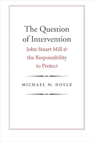 Image du vendeur pour Question of Intervention : John Stuart Mill and the Responsibility to Protect mis en vente par GreatBookPricesUK