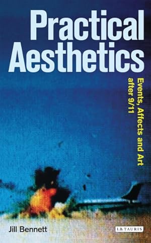 Seller image for Practical Aesthetics : Events, Affect and Art After 9/11 for sale by GreatBookPricesUK