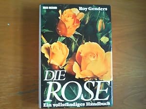 Die Rose. Ein vollständiges Handbuch. Bearbeitung der deutschsprachigen Ausgabe: Claire Hofmann. ...