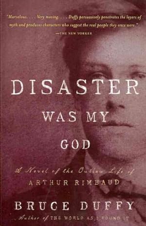 Immagine del venditore per Disaster Was My God : A Novel of the Outlaw Life of Arthur Rimbaud venduto da GreatBookPricesUK
