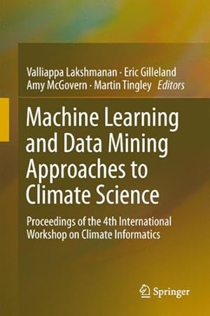 Seller image for Machine Learning and Data Mining Approaches to Climate Science : Proceedings of the 4th International Workshop on Climate Informatics for sale by GreatBookPricesUK