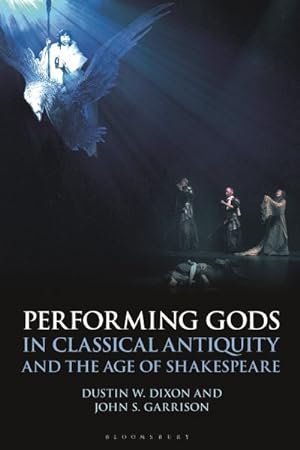 Seller image for Performing Gods in Classical Antiquity and the Age of Shakespeare for sale by GreatBookPrices