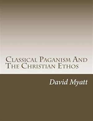 Image du vendeur pour Classical Paganism and the Christian Ethos mis en vente par GreatBookPrices