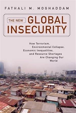 Seller image for New Global Insecurity : How Terrorism, Environmental Collapse, Economic Inequalities, and Resource Shortages Are Changing Our World for sale by GreatBookPrices