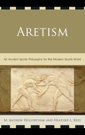 Imagen del vendedor de Aretism : An Ancient Sports Philosophy for the Modern Sports World a la venta por GreatBookPrices