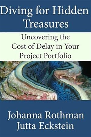 Seller image for Diving for Hidden Treasures: Uncovering the Cost of Delay in Your Project Portfolio for sale by GreatBookPrices