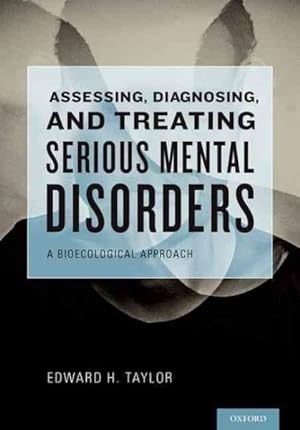 Bild des Verkufers fr Assessing, Diagnosing, and Treating Serious Mental Disorders : A Bioecological Approach zum Verkauf von GreatBookPrices