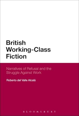 Seller image for British Working-class Fiction : Narratives of Refusal and the Struggle Against Work for sale by GreatBookPrices