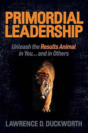 Imagen del vendedor de Primordial Leadership : Unleash the Results Animal in You and in Others a la venta por GreatBookPrices