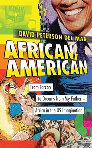 Seller image for African, American : From Tarzan to Dreams from My Father--Africa in the US Imagination for sale by GreatBookPrices