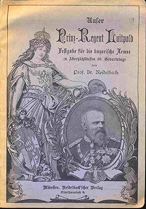 Bild des Verkufers fr Unser Prinz-Regent Luitpold. Festgabe fr die bayerische Armee zu Allerhchstdessen 80. Geburtstage. zum Verkauf von Versandantiquariat  Rainer Wlfel