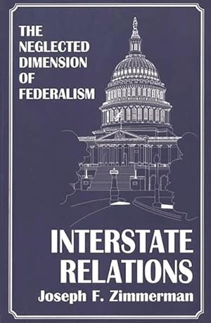 Immagine del venditore per Interstate Relations : The Neglected Dimension of Federalism venduto da GreatBookPrices