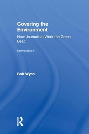 Image du vendeur pour Covering the Environment : How Journalists Work the Green Beat mis en vente par GreatBookPrices