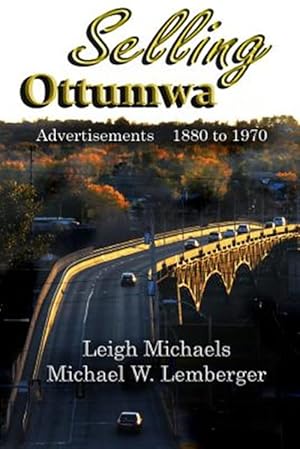 Seller image for Selling Ottumwa: Advertisements 1880 to 1970 for sale by GreatBookPrices