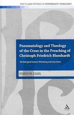 Immagine del venditore per Pneumatology and Theology of the Cross in the Preaching of Christoph Friedrich Blumhardt : The Holy Spirit Between Wittenberg and Azuza Street venduto da GreatBookPrices