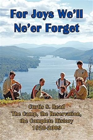 Immagine del venditore per For Joys We?ll Ne?er Forget : Curtis S. Read the Camp, the Reservation, the Complete History 1920-2009 venduto da GreatBookPrices