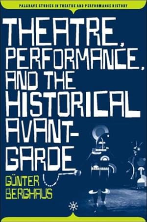 Imagen del vendedor de Theatre, Performance, And the Historical Avant-garde a la venta por GreatBookPrices