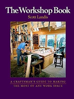 Seller image for The Workshop Book: A Craftsman's Guide to Making the Most of Any Workspace (Craftsman's Guide to) for sale by WeBuyBooks