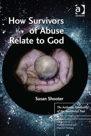 Image du vendeur pour How Survivors of Abuse Relate to God : The Authentic Spirituality of the Annihilated Soul mis en vente par GreatBookPrices