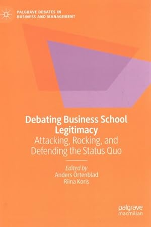 Seller image for Debating Business School Legitimacy : Attacking, Rocking, and Defending the Status Quo for sale by GreatBookPrices