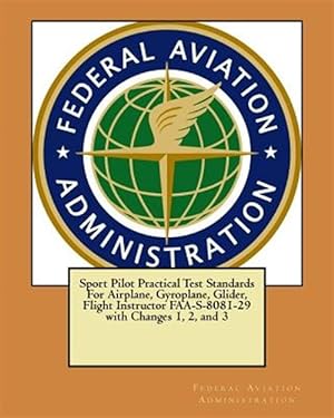 Seller image for Sport Pilot Practical Test Standards for Airplane, Gyroplane, Glider, Flight Instructor : With Changes 1, 2, and 3 for sale by GreatBookPrices