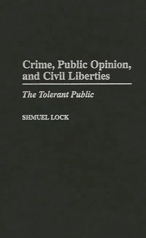Image du vendeur pour Crime, Public Opinion, and Civil Liberties : The Tolerant Public mis en vente par GreatBookPrices